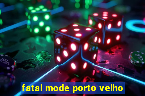 fatal mode porto velho